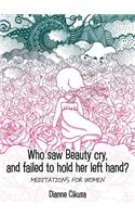 Who saw Beauty cry, and failed to hold her left hand?