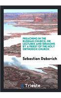 Preaching in the Russian Church, or Lectures and Sermons by a Priest of the ...