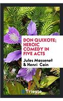 Don Quixote; heroic comedy in five acts