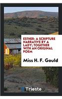 Esther: A Scripture Narrative by a Lady; Together with an Original Poem