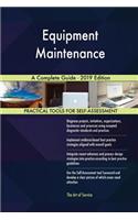 Equipment Maintenance A Complete Guide - 2019 Edition