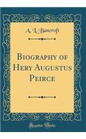 Biography of Hery Augustus Peirce (Classic Reprint)