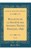 Bulletin de la Société des Anciens Textes Français, 1896, Vol. 22 (Classic Reprint)