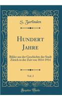 Hundert Jahre, Vol. 2: Bilder Aus Der Geschichte Der Stadt Zï¿½rich in Der Zeit Von 1814-1914 (Classic Reprint)