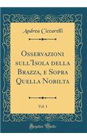 Osservazioni Sull'isola Della Brazza, E Sopra Quella Nobilta, Vol. 1 (Classic Reprint)