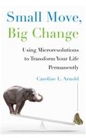 Small Move, Big Change: Using Microresolutions to Transform Your Life Permanently(English)