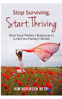 Stop Surviving, Start Thriving: Find Your Perfect Balance in a Not-So-Perfect World