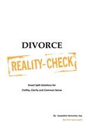 Divorce Reality Check: Smart Split Solutions for Civility, Clarity and Common Sense