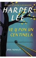 Ve Y Pon Un Centinela (Go Set a Watchman - Spanish Edition)