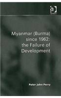Myanmar (Burma) Since 1962: The Failure of Development