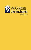 WE CELEBRATE THE EUCHARIST FAMILY GUIDE
