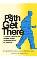 The Path to Get There: A Common Core Road Map for Higher Student Achievement Across the Disciplines
