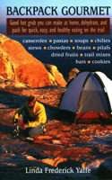 Backpack Gourmet: Good Hot Grub You Can Make at Home, Dehydrate, and Pack for Quick, Easy, and Healthy Eating on the Trail