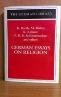 German Essays on Religion: Barth, Buber, Feuerbach, Rahner, Schleiermacher and Others (German Library S.)