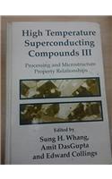 High Temperature Superconducting Compounds: Processing and Microstructure Property Relationships Vol III