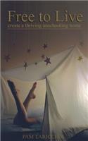Free to Live: Create a Thriving Unschooling Home