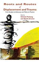 Roots and Routes of Displacement and Trauma: From Analysis to Advocacy and Policy to Practice(English)