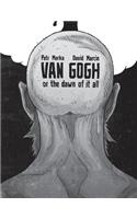 Van Gogh or The Dawn of It All