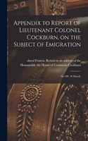Appendix to Report of Lieutenant Colonel Cockburn, on the Subject of Emigration [microform]: (No 109. 10 March)