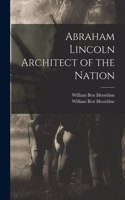 Abraham Lincoln Architect of the Nation