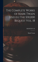 Complete Works of Mark Twain [pseud.] The $30,000 Bequest Vol. 18; EIGHTEEN (18)