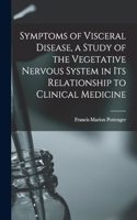 Symptoms of Visceral Disease, a Study of the Vegetative Nervous System in its Relationship to Clinical Medicine
