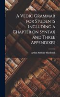Vedic Grammar for Students Including a Chapter on Syntax and Three Appendixes