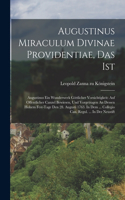 Augustinus Miraculum Divinae Providentiae, Das Ist: Augustinus Ein Wunderwerk Göttlicher Vorsichtigkeit: Auf Offentlicher Canzel Bewiesen, Und Vorgetragen An Dessen Hohem Fest-tage Den 28. Augusti 176