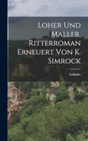 Loher Und Maller, Ritterroman Erneuert Von K. Simrock
