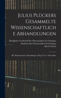 Julius Plückers Gesammelte Wissenschaftliche Abhandlungen: Bd. Mathematische Abhandlungen, Hrsg. Von A. Schoenflies