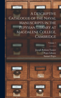 Descriptive Catalogue of the Naval Manuscripts in the Pepysian Library at Magdalene College, Cambridge; Volume 1