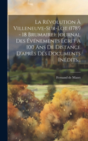 Révolution À Villeneuve-sur-lot (1789 - 18 Brumaire), Journal Des Événements Écrit À 100 Ans De Distance D'après Des Documents Inédits...