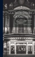 peur d'être grand'mere; comédie en un acte