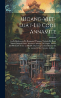 (hoang-viêt-luât-le) Code Annamite: Lois Et Règlements Du Royaume D"annam, Traduits Du Texte Chinois Original Par G. Aubaret, Capitaine De Frégate, Publiés Par Ordre De S. Exe Le Mis D