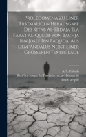 Prolegomena Zu Einer Erstmaligen Herausgabe Des Kitab Al-hidaja 'ila Fara'i Al-qulub Von Bachja Ibn Josef Ibn Paquda, Aus Dem 'andalus Nebst Einer Grösseren Textbeilage
