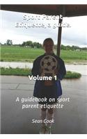 Sport Parent Etiquette, a Guide. Vol. 1
