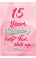 15 Years Soberversary Keep That Shit Up: Lined Journal / Notebook / Diary - 15 year Sober - Cute and Practical Alternative to a Card - Sobriety Gifts For Women Who Are 15 yr Sober