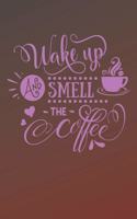 Wake Up and Smell The Coffee