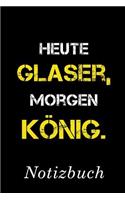 Heute Glaser Morgen König Notizbuch