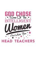 God Chose Some Of The Intelligent Women And Made Them Head Teachers: Funny Women Head Teacher Quote Journal / Notebook / Planner / Job / Co-Worker Gift with 110 Blank Lined Pages (6 x 9 inches in size)