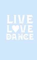 Live Love Dance: Gag Blank Lined Notebook for Dancers - 6x9 Inch - 120 Pages