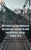 Be Strong and Courageous for the Lord Your God Will Be with You Wherever You Go - Exodus 14
