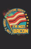 I Can't Make Everyone Happy I'm Not Bacon: Notebook I Journal I Diary I 6x9 (A5) College Ruled Line Paper Perfect Gift with Funny Saying for Students, Bacon Lovers and BBQ Planing.