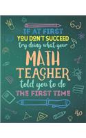 If At First You Don't Succeed Try Doing What Your Math Teacher Told You To Do The First Time: Dot Grid Notebook and Appreciation Gift for Geometry Algebra Calculus Mathematics STEM Teachers