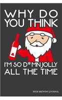 Why Do You Think I'm So D*mn Jolly All The Time Beer Brewing Journal