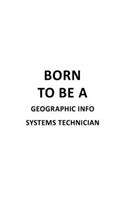 Born To Be A Geographic Info Systems Technician