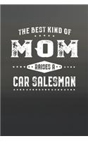 The Best Kind Of Mom Raises A Car Salesman: Family life Grandma Mom love marriage friendship parenting wedding divorce Memory dating Journal Blank Lined Note Book Gift