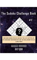 The Sudoku Challenge Book #12: How Hard Sudoku Puzzles Can Help You Live a Better Life By Exercising Your Brain With Our 100 Challenging Puzzles (Large Print)