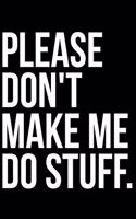 Please Don't Make Me Do Stuff.