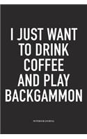 I Just Want to Drink Coffee and Play Backgammon: A 6x9 Inch Matte Softcover Diary Notebook with 120 Blank Lined Pages and a Funny Gaming Cover Slogan